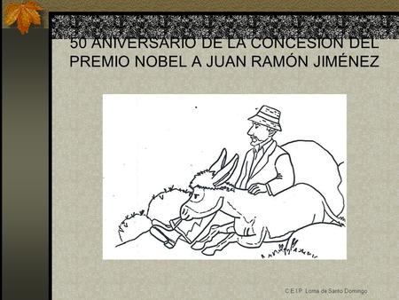 50 ANIVERSARIO DE LA CONCESIÓN DEL PREMIO NOBEL A JUAN RAMÓN JIMÉNEZ C.E.I.P. Loma de Santo Domingo.