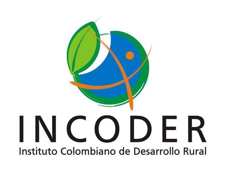 QUE ES EL INCODER QUE ES EL INCODER Creado mediante decreto 1300 de mayo de 2003, como instituto descentralizado, adscrito al Ministerio de Agricultura.