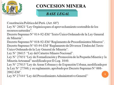 CONCESION MINERA BASE LEGAL Constitución Política del Perú. (Art. 66º)