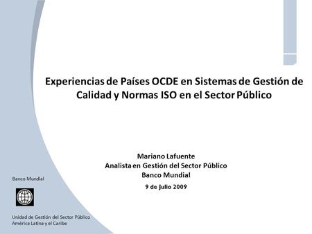 Experiencias de Países OCDE en Sistemas de Gestión de Calidad y Normas ISO en el Sector Público Mariano Lafuente Analista en Gestión del Sector Público.