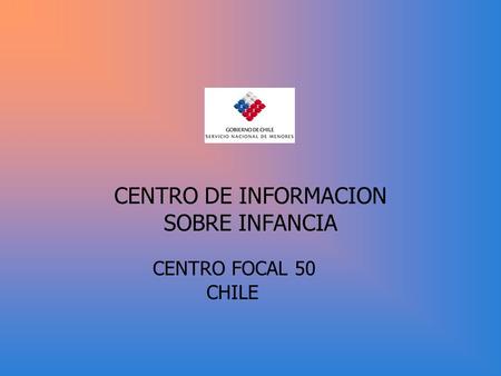 CENTRO DE INFORMACION SOBRE INFANCIA CENTRO FOCAL 50 CHILE.