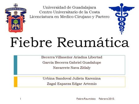 Universidad de Guadalajara Centro Universitario de la Costa Licenciatura en Medico Cirujano y Partero Fiebre Reumática Becerra Villaseñor Ariadna Libertad.