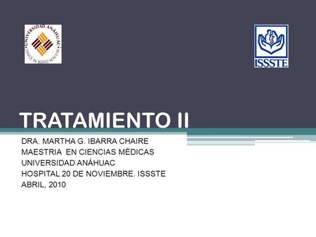 TRATAMIENTO II DRA. MARTHA G. IBARRA CHAIRE
