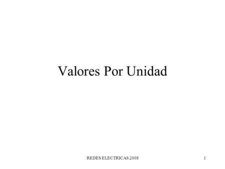 Valores Por Unidad REDES ELECTRICAS 2008.