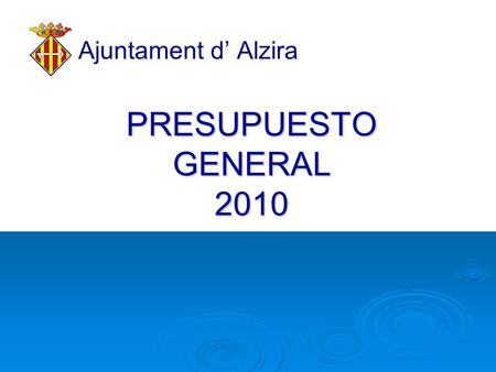 PRESUPUESTO GENERAL 2010 Ajuntament d’ Alzira. COMPARATIVA 2009 - 2010 PRESUPUESTO 2009PRESUPUESTO 2010 DIFERENCIA CUANTITATIVA DIFERENCIA PORCENTUAL.