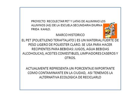 MARCO HISTORICO EL PET (POLIETILENO TERAFTALATO ) ES UN MATERIAL FUERTE DE PESO LIGERO DE POLIESTER CLARO. SE USA PARA HACER RECIPIENTES PARA BEBIDAS: