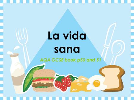 La vida sana AQA GCSE book p50 and 51.