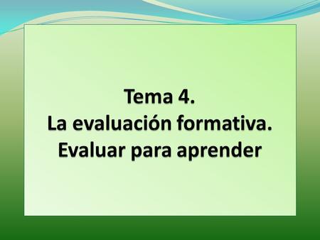 Tema 4. La evaluación formativa. Evaluar para aprender