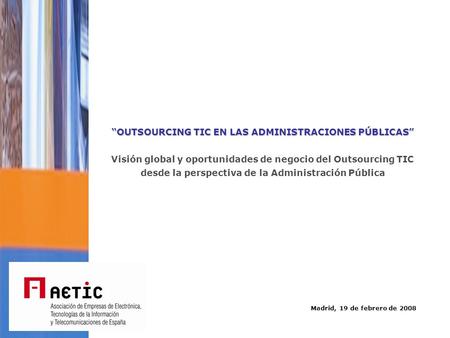 Estudio sobre el proceso de desarrollo del Outsourcing en la economía española y su internacionalización Rafael Galán Presidente de la Comisión de Outsourcing.