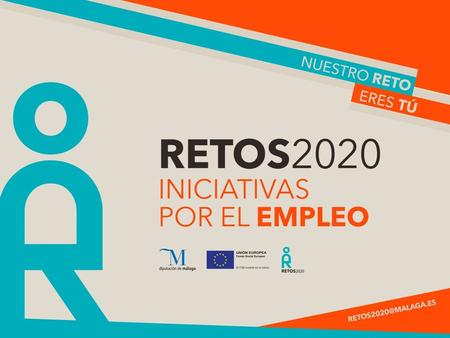 RETOS 2020 Retos 2020 es un proyecto promovido por la Diputación de Málaga y cofinanciado por la Unión Europea a través del Programa Operativo “Adaptabilidad.