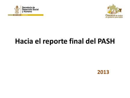 Hacia el reporte final del PASH 2013. Informes sobre la Situación Económica, las Finanzas Públicas y la Deuda Pública Segundo Trimestre de 2013 Oaxaca.
