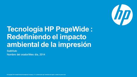 © Copyright 2014 Hewlett-Packard Development Company, L.P. La información aquí contenida está sujeta a cambio sin previo aviso. Tecnología HP PageWide.