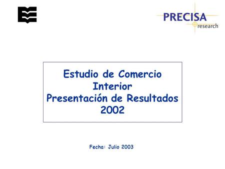 Fecha: Julio 2003 Estudio de Comercio Interior Presentación de Resultados 2002.