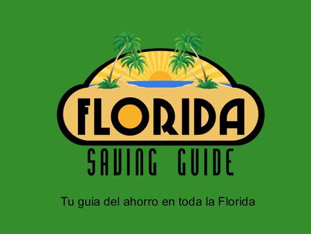 Tu guia del ahorro en toda la Florida. Quienes somos ? - Somos una revista completa de descuento, que le ofrece a nuestra comunidad las mejores ofertas.