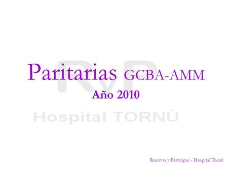 Paritarias GCBA-AMM Año 2010 Renovar y Participar - Hospital Tornú.