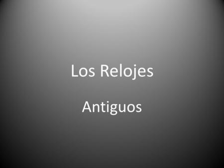 Los Relojes Antiguos.