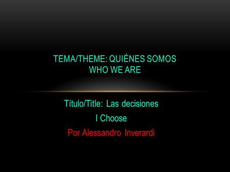 Título/Title: Las decisiones I Choose Por Alessandro Inverardi TEMA/THEME: QUIÉNES SOMOS WHO WE ARE.