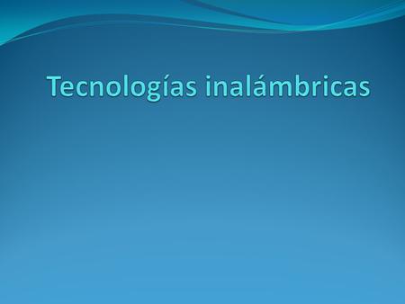¿Qué es la tecnología inalámbrica? El término inalámbrico hace referencia a la tecnología sin cables que permite conectar varias máquinas entre sí.