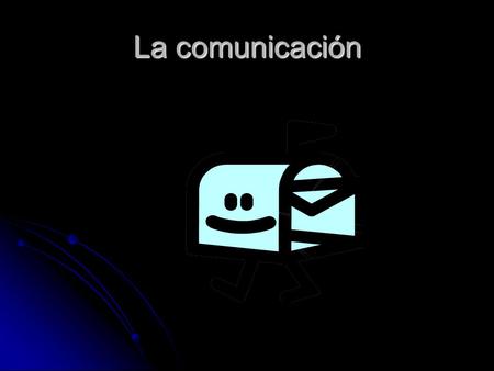 La comunicación.