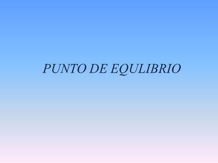 PUNTO DE EQULIBRIO.