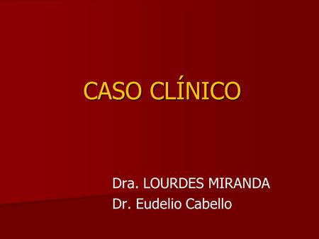 Dra. LOURDES MIRANDA Dr. Eudelio Cabello