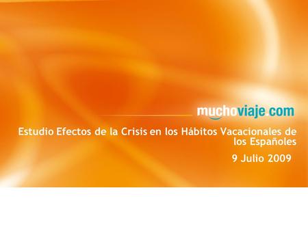Estudio Efectos de la Crisis en los Hábitos Vacacionales de los Españoles 9 Julio 2009.