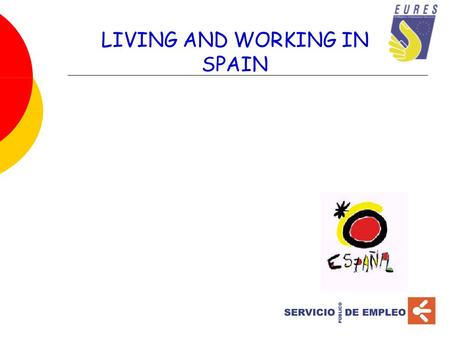 LIVING AND WORKING IN SPAIN. Presentación: algunos datos  44 millones de habitantes  Segundo país más grande después de Francia  Monarquía parlamentaria.