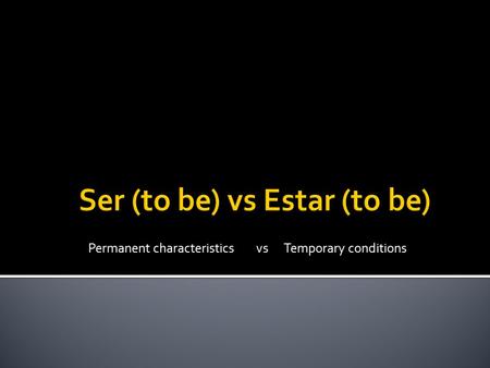Permanent characteristics vs Temporary conditions.