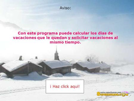 Con este programa puede calcular los dias de vacaciones que le quedan y solicitar vacaciones al mismo tiempo. ¡ Haz click aqui! Aviso: