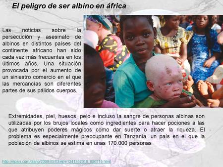 Las noticias sobre la persecución y asesinato de albinos en distintos países del continente africano han sido cada vez más frecuentes en los últimos años.