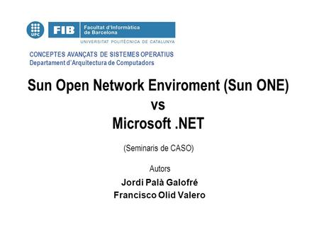CONCEPTES AVANÇATS DE SISTEMES OPERATIUS Departament d’Arquitectura de Computadors (Seminaris de CASO) Autors Sun Open Network Enviroment (Sun ONE) vs.