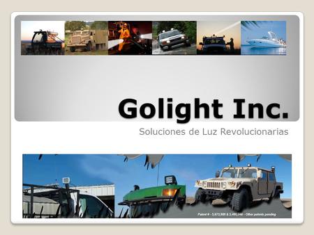 Golight Inc. Soluciones de Luz Revolucionarias. Que es un Golight?? Proyectores de Luz de largo alcance y precisión Halógena, HID, LED, Térmica (Helios)