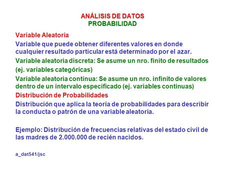 ANÁLISIS DE DATOS PROBABILIDAD Variable Aleatoria Variable que puede obtener diferentes valores en donde cualquier resultado particular está determinado.