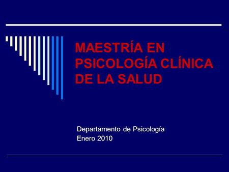 MAESTRÍA EN PSICOLOGÍA CLÍNICA DE LA SALUD Departamento de Psicología Enero 2010.