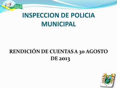 INSPECCION DE POLICIA MUNICIPAL RENDICIÓN DE CUENTAS A 30 AGOSTO DE 2013.