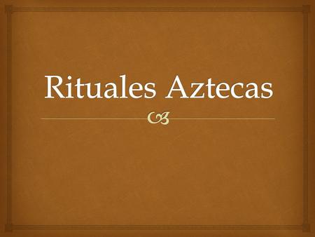   Los Aztecas consideraban que al cabo de cincuenta y dos años acabaría el mundo. el tiempo de la Tierra terminaría, destruyéndose el universo.. Cuando.