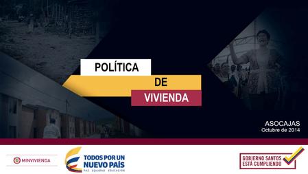 POLÍTICA DE VIVIENDA ASOCAJAS Octubre de 2014. ¿QUÉ HICIMOS? Se aumentó en un 200% el presupuesto de inversión asignado al sector vivienda, destinando.