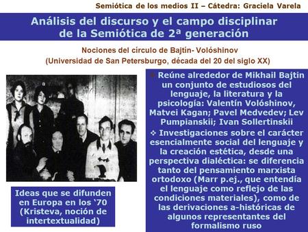 Semiótica de los medios II – Cátedra: Graciela Varela Nociones del círculo de Bajtín- Volóshinov (Universidad de San Petersburgo, década del 20 del siglo.