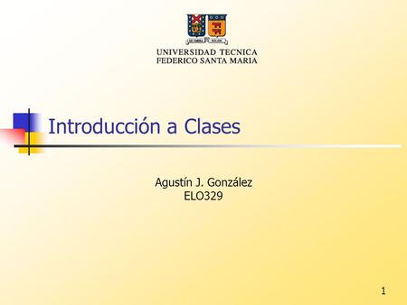 1 Introducción a Clases Agustín J. González ELO329.