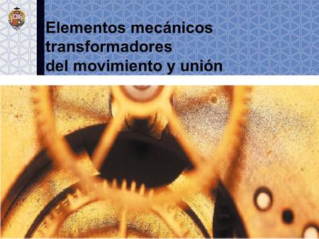 1. Elementos mecánicos transformadores del movimiento