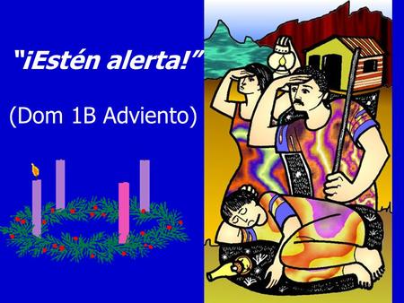 “¡Estén alerta!” (Dom 1B Adviento) ¡Qué alegría cuando me dijeron: “Vamos a la casa del Señor”! Ya están pisando nuestros pies tus umbrales, Jerusalén.