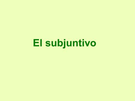 El subjuntivo.