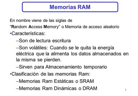 Memorias RAM Características: Son de lectura escritura