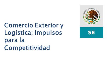 Dirección de Modernización del Comercio y los Servicios Guanajuato, Octubre 2007 Comercio Exterior y Logística; Impulsos para la Competitividad.
