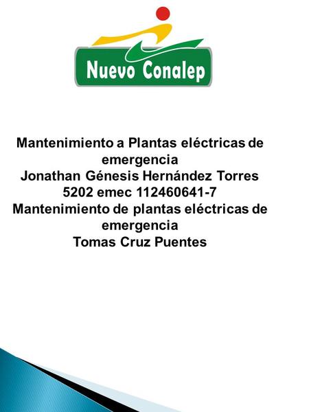 Mantenimiento a Plantas eléctricas de emergencia Jonathan Génesis Hernández Torres 5202 emec 112460641-7 Mantenimiento de plantas eléctricas de emergencia.