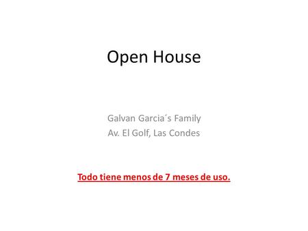 Open House Galvan Garcia´s Family Av. El Golf, Las Condes Todo tiene menos de 7 meses de uso.