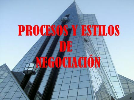 PROCESOS Y ESTILOS DE NEGOCIACIÓN.