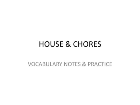 HOUSE & CHORES VOCABULARY NOTES & PRACTICE. 1. La casa - house.