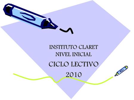 INSTITUTO CLARET NIVEL INICIAL CICLO LECTIVO 2010.