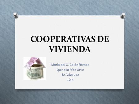 COOPERATIVAS DE VIVIENDA María del C. Colón Ramos Quinella Ríos Ortiz Sr. Vázquez 12-4.